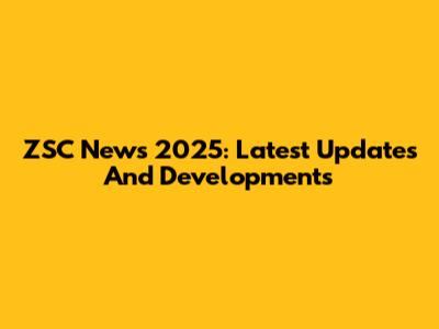 ZSC News 2025: Latest Updates And Developments