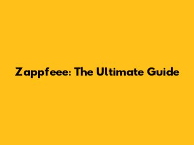 Zappfeee: The Ultimate Guide