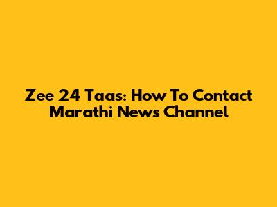 Zee 24 Taas: How To Contact Marathi News Channel
