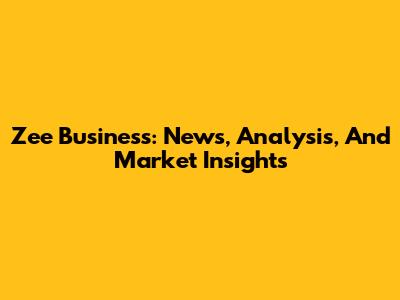 Zee Business: News, Analysis, And Market Insights