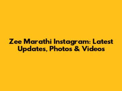 Zee Marathi Instagram: Latest Updates, Photos & Videos