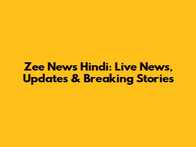 Zee News Hindi: Live News, Updates & Breaking Stories
