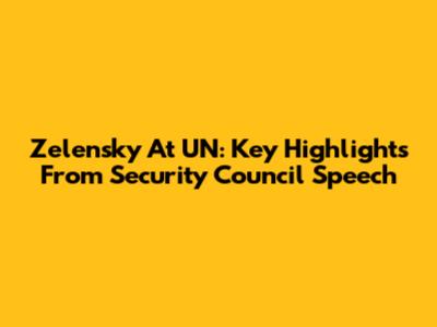 Zelensky At UN: Key Highlights From Security Council Speech