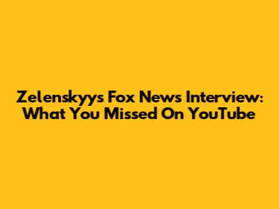 Zelenskyy's Fox News Interview: What You Missed On YouTube
