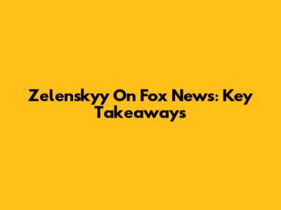 Zelenskyy On Fox News: Key Takeaways