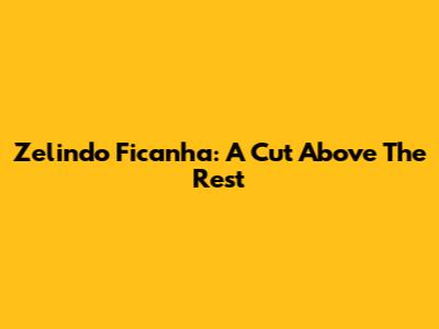 Zelindo Ficanha: A Cut Above The Rest