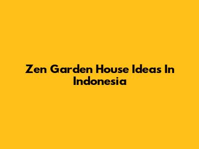 Zen Garden House Ideas In Indonesia