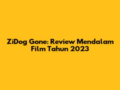 ZiDog Gone: Review Mendalam Film Tahun 2023