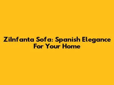 ZiInfanta Sofa: Spanish Elegance For Your Home