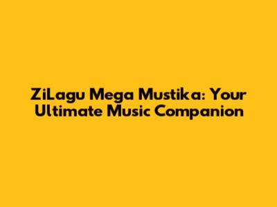 ZiLagu Mega Mustika: Your Ultimate Music Companion