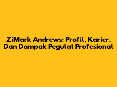 ZiMark Andrews: Profil, Karier, Dan Dampak Pegulat Profesional