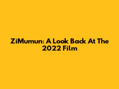 ZiMumun: A Look Back At The 2022 Film