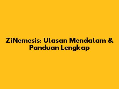 ZiNemesis: Ulasan Mendalam & Panduan Lengkap