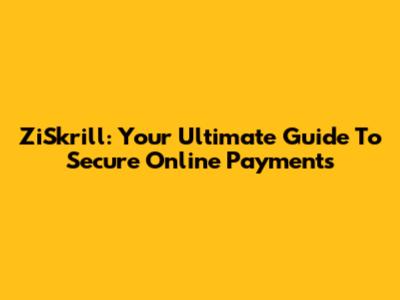 ZiSkrill: Your Ultimate Guide To Secure Online Payments