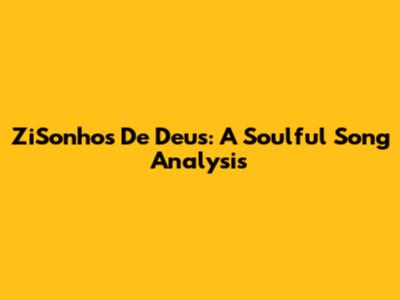 ZiSonhos De Deus: A Soulful Song Analysis