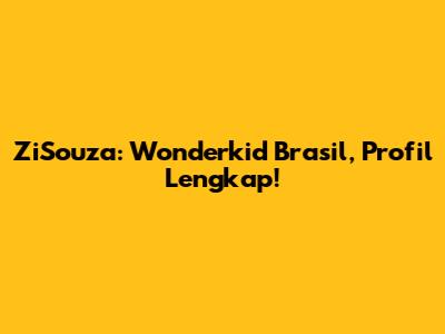 ZiSouza: Wonderkid Brasil, Profil Lengkap!