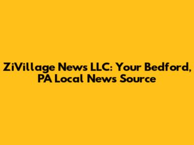 ZiVillage News LLC: Your Bedford, PA Local News Source