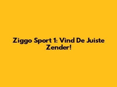Ziggo Sport 1: Vind De Juiste Zender!