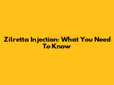 Zilretta Injection: What You Need To Know
