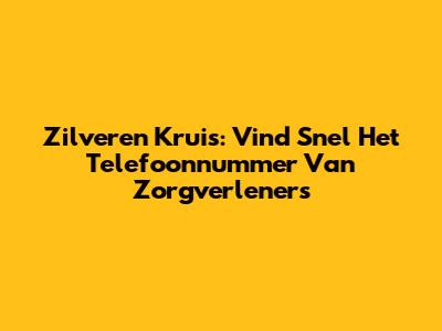 Zilveren Kruis: Vind Snel Het Telefoonnummer Van Zorgverleners