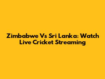 Zimbabwe Vs Sri Lanka: Watch Live Cricket Streaming