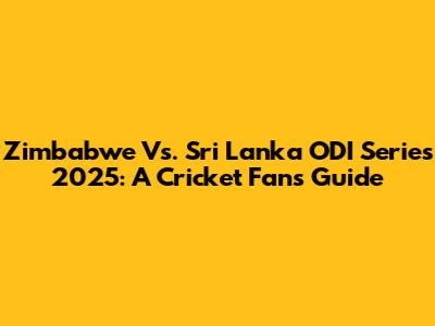Zimbabwe Vs. Sri Lanka ODI Series 2025: A Cricket Fan's Guide