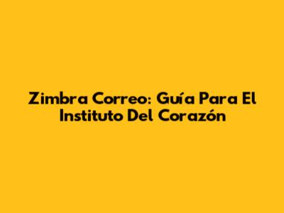Zimbra Correo: Guía Para El Instituto Del Corazón