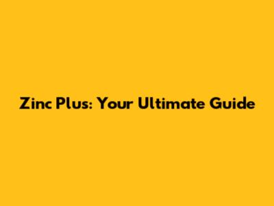Zinc Plus: Your Ultimate Guide