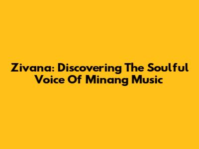 Zivana: Discovering The Soulful Voice Of Minang Music
