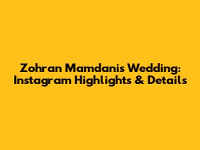 Zohran Mamdani's Wedding: Instagram Highlights & Details