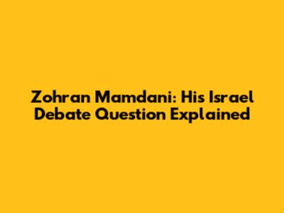Zohran Mamdani: His Israel Debate Question Explained