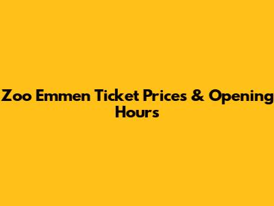 Zoo Emmen Ticket Prices & Opening Hours