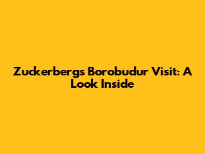 Zuckerberg's Borobudur Visit: A Look Inside
