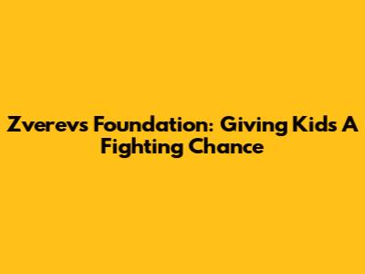 Zverev's Foundation: Giving Kids A Fighting Chance