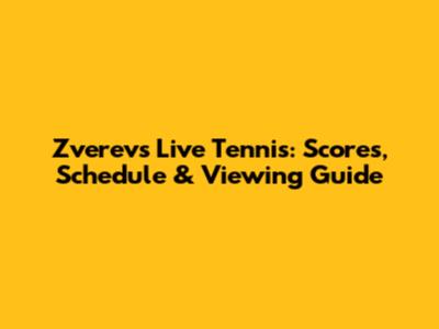 Zverev's Live Tennis: Scores, Schedule & Viewing Guide