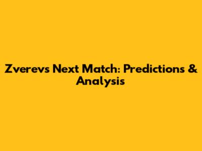 Zverev's Next Match: Predictions & Analysis