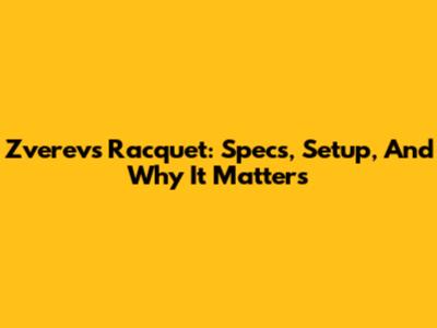 Zverev's Racquet: Specs, Setup, And Why It Matters