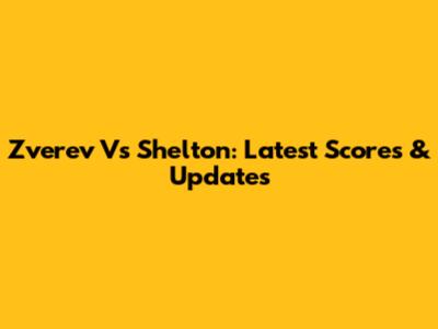 Zverev Vs Shelton: Latest Scores & Updates