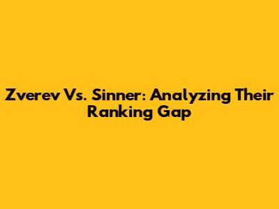 Zverev Vs. Sinner: Analyzing Their Ranking Gap