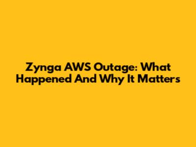Zynga AWS Outage: What Happened And Why It Matters